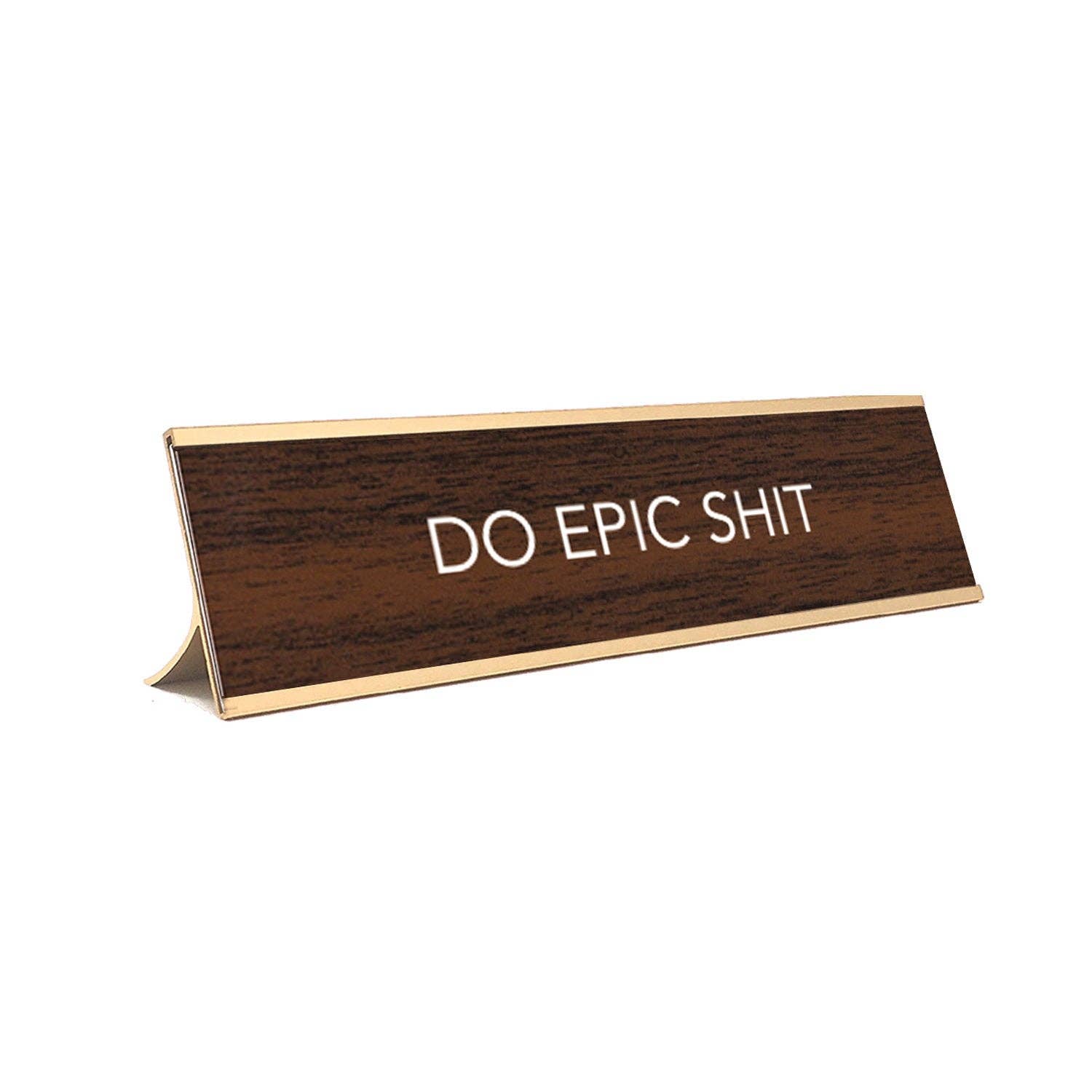 "Do Epic Shit"  (Brown w/Gold Colored Frame) *